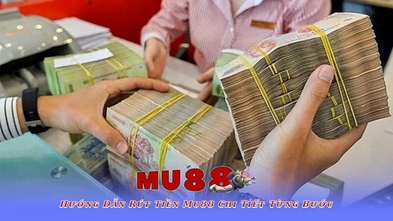 Hướng Dẫn Rút Tiền Mu88 Chi Tiết Từng Bước