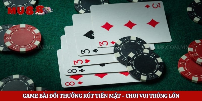 Game Bài Đổi Thưởng Rút Tiền Mặt - Chơi Vui Trúng Lớn 1 Game Bài Đổi Thưởng Rút Tiền Mặt - Chơi Vui Trúng Lớn